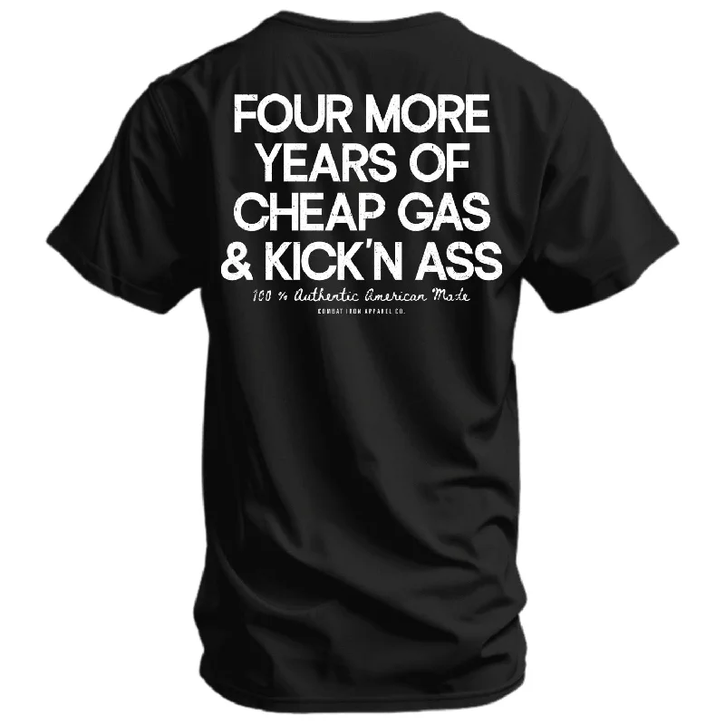 Men’s short-sleeve lift tees-Four More Years Of Cheap Gas & Kicking Ass Men's T-Shirt